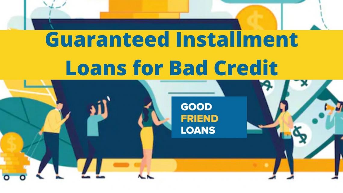 Guaranteed Installment Loans Bad Credit