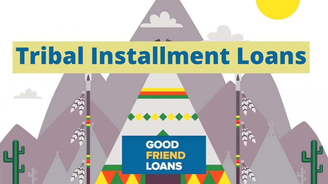 Tribal Installment Loans Direct Lender for Bad Credit Good Friend Loans